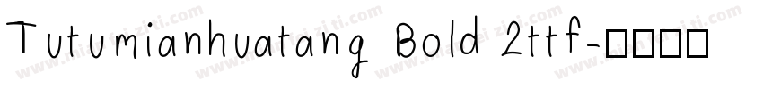 Tutumianhuatang Bold 2ttf字体转换